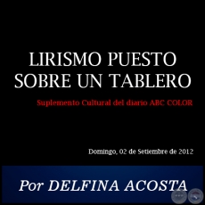 LIRISMO PUESTO SOBRE UN TABLERO - Por DELFINA ACOSTA - Domingo, 02 de Setiembre de 2012